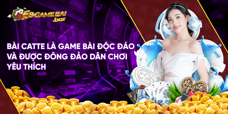 Bài catte là game bài độc đáo và được đông đảo dân chơi yêu thích