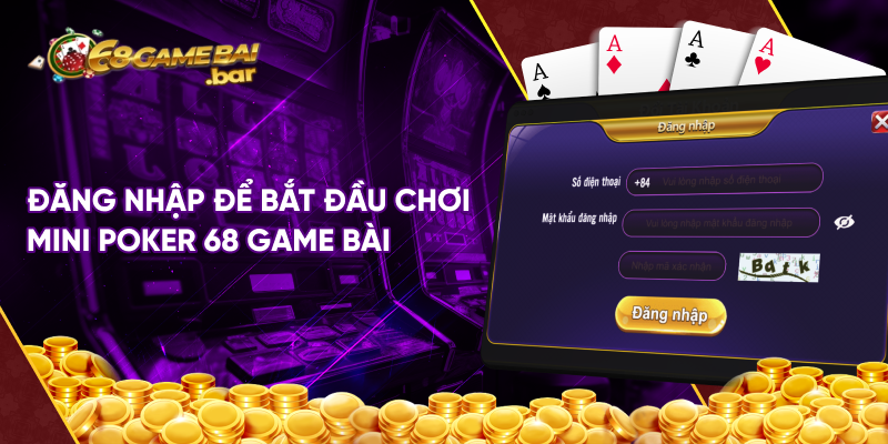 Đăng nhập để bắt đầu chơi Mini Poker 68 game bài