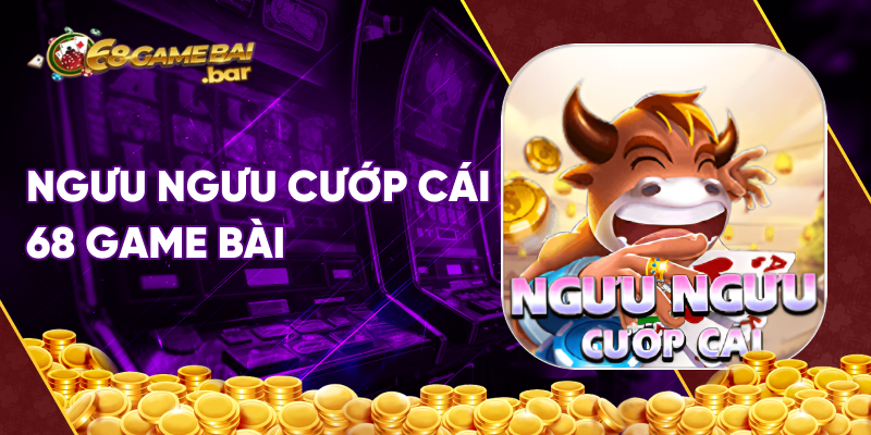 ngưu ngưu cướp cái 68 game bài