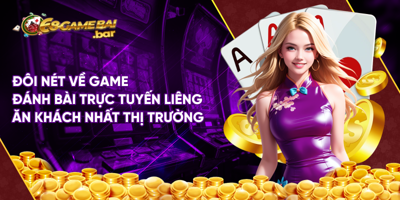 Đôi nét về game đánh bài trực tuyến liêng ăn khách nhất thị trường