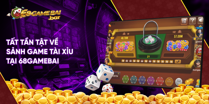 Tất tần tật về sảnh game tài xỉu tại 68gamebai