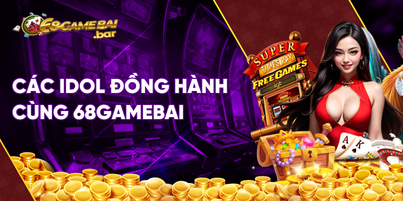 các idol đồng hành cùng 68 game bài