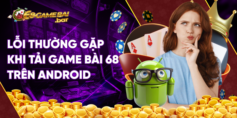 lỗi khi tải 68 game bài trên android