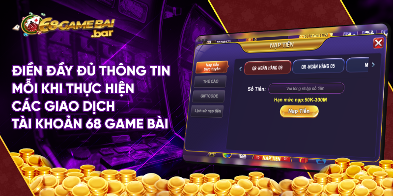 Điền đầy đủ thông tin mỗi khi thực hiện các giao dịch tài khoản 68 game bài