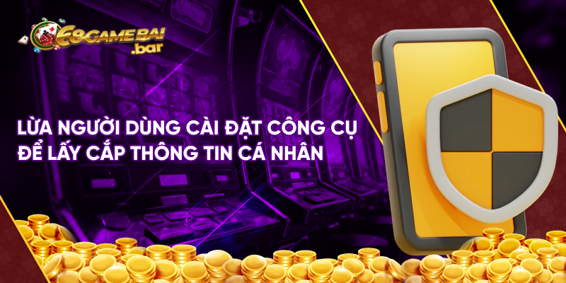 Lừa người dùng cài đặt công cụ để lấy cắp thông tin cá nhân