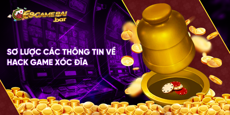 Sơ lược các thông tin về hack game xóc đĩa