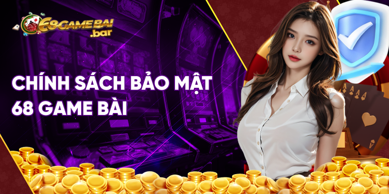 Chính sách bảo mật 68 game bài