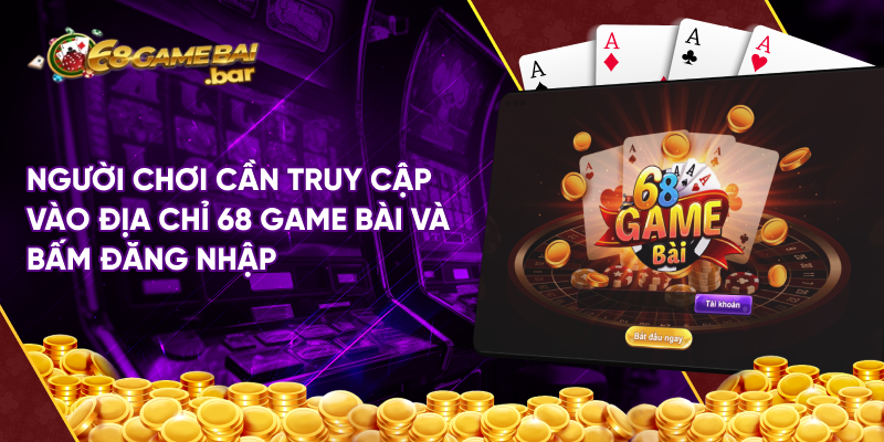 Người chơi cần truy cập vào địa chỉ 68 game bài và bấm đăng nhập