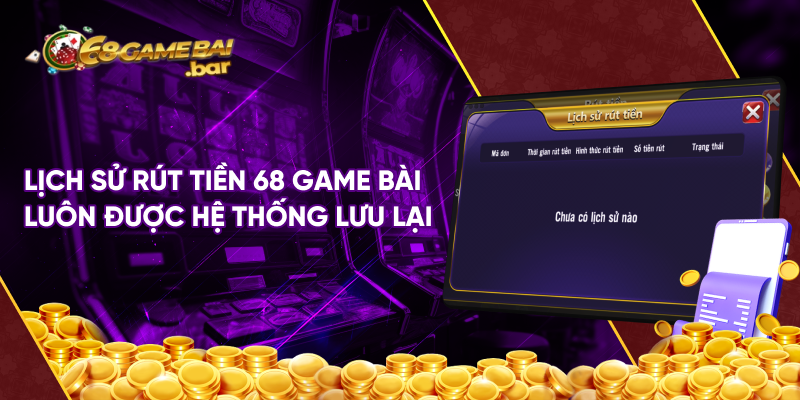 Lịch sử rút tiền 68 game bài luôn được hệ thống lưu lại